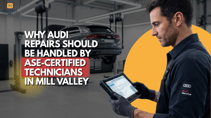 Why Audi Repairs Should Be Handled By ASE-Certified Technicians in Mill Valley