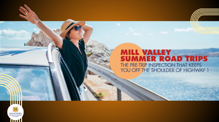 Mill Valley Summer Road Trips – The Pre-Trip Inspection That Keeps You Off the Shoulder of Highway 1