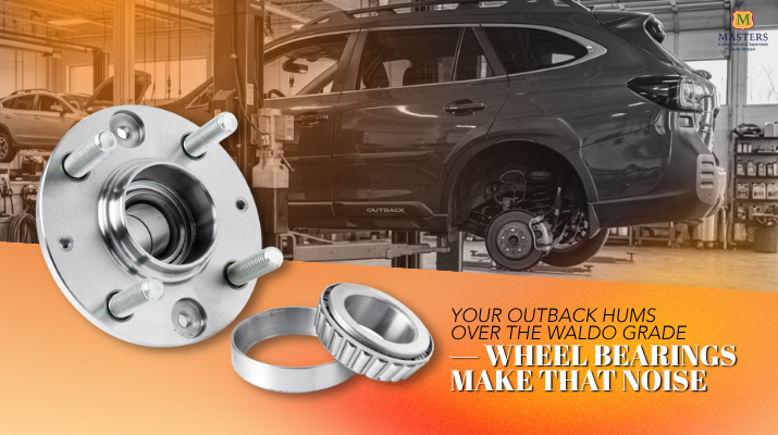 Your Outback Hums Over the Waldo Grade — Wheel Bearings Make That Noise